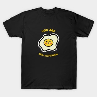 You are Egg-xceptional T-Shirt